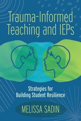 Melissa Sadin - Trauma-Informed Teaching and IEPs, Häftad