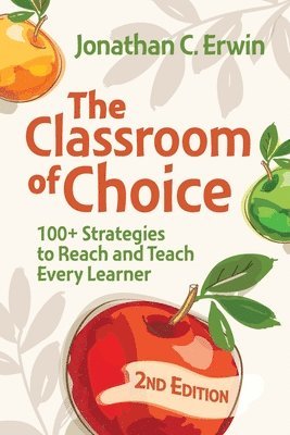 Jonathan C. Erwin - Classroom of Choice: 100+ Strategies to Reach and Teach Every Learner, Häftad