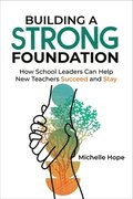 Building a Strong Foundation: How School Leaders Can Help New Teachers Succeed and Stay