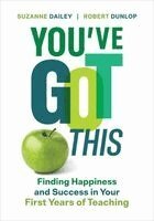 Suzanne Dailey, Robert Dunlop - You've Got This: Finding Happiness and Success in Your First Years of Teaching, Häftad