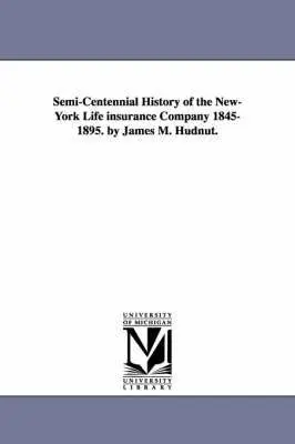 James Monroe Hudnut - Semi-Centennial History of the New-York Life Insurance Company 1845-1895. by James M. Hudnut., Häftad. Tillgänglighet: Lägg i varukorg