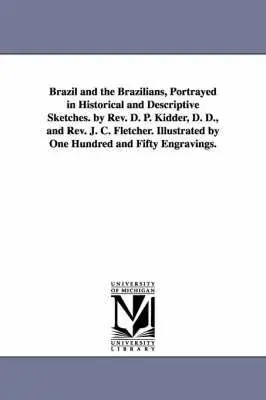 Daniel P (Daniel Parish) Kidder - Brazil and the Brazilians, Portrayed in Historical and Descriptive Sketches. by Rev. D. P. Kidder, D. D., and Rev. J. C. Fletcher. Illustrated by One Hundred and Fifty Engravings., Häftad. Tillgänglighet: Lägg i varukorg