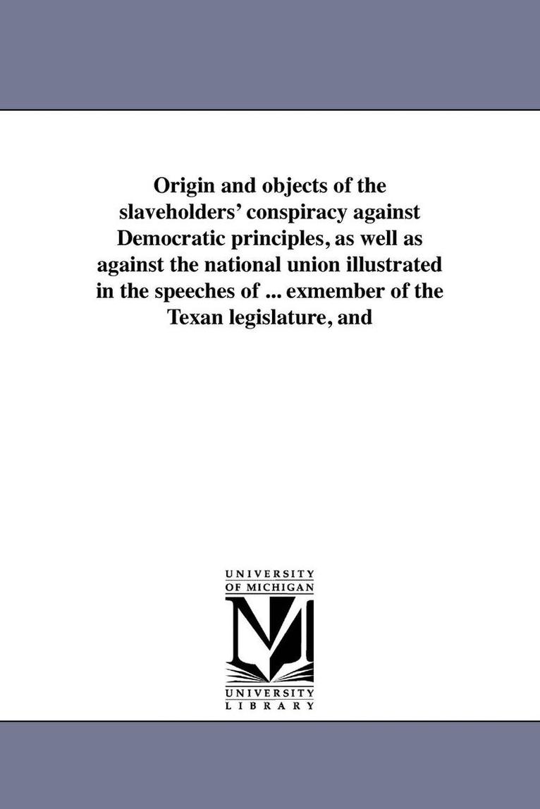 Henry O'Reilly - Origin and Objects of the Slaveholders' Conspiracy Against Democratic Principles, as Well as Against the National Union Illustrated in the Speeches of, Häftad. Tillgänglighet: Lägg i varukorg