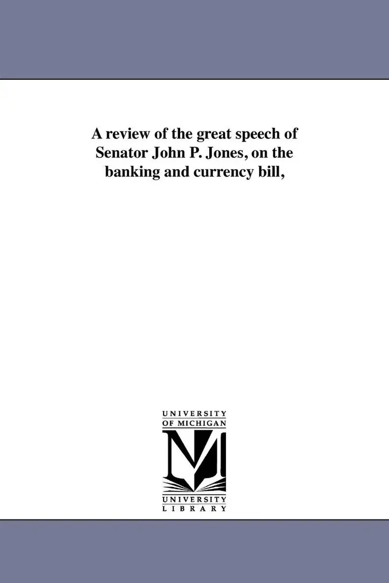 Henry S Fitch - review of the great speech of Senator John P. Jones, on the banking and currency bill,, Häftad. Tillgänglighet: Lägg i varukorg