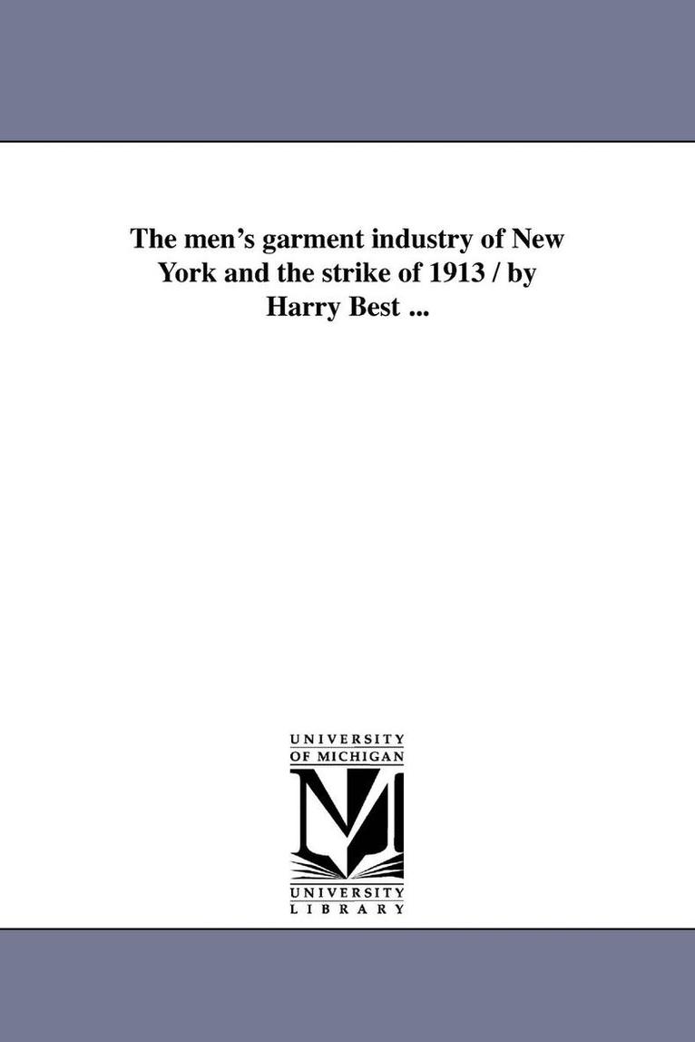 Harry Best - men's garment industry of New York and the strike of 1913 / by Harry Best ..., Häftad