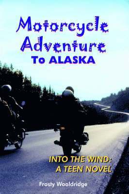 Frosty Wooldridge - Motorcycle Adventure To ALASKA, Häftad. Tillgänglighet: Lägg i varukorg