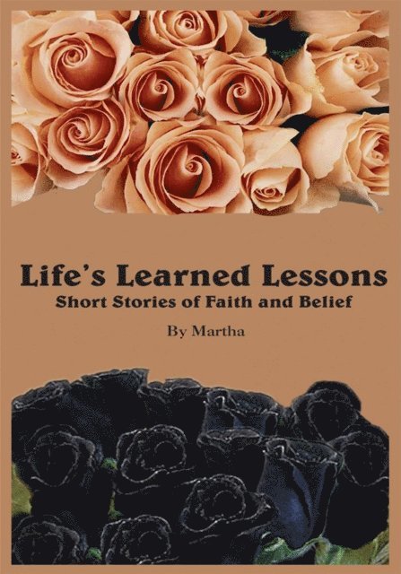 Martha - Life's Learned Lessons Short Stories of Faith and Belief, E-bok