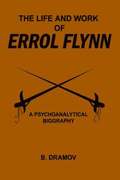 Life and Work of Errol Flynn
