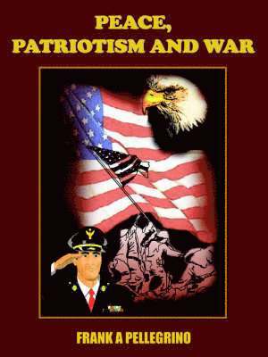 FRANK A PELLEGRINO - Peace, Patriotism and War, Häftad