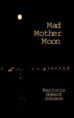 MARJORIE  HOWARD JOHNSON - Mad Mother Moon, Häftad