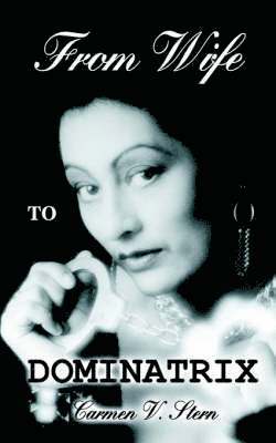 Carmen V. Stern - From Wife to Dominatrix, Häftad