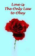 Love is The Only Law to Obey