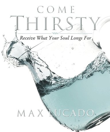 Come Thirsty Workbook by Max Lucado