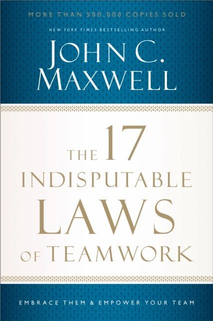 John C. Maxwell - 17 Indisputable Laws of Teamwork, E-bok
