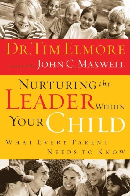 Tim Elmore, John C. Maxwell - Nurturing the Leader Within Your Child, E-bok