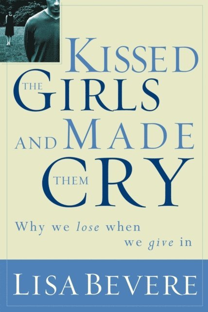 Lisa Bevere - Kissed the Girls and Made Them Cry, E-bok