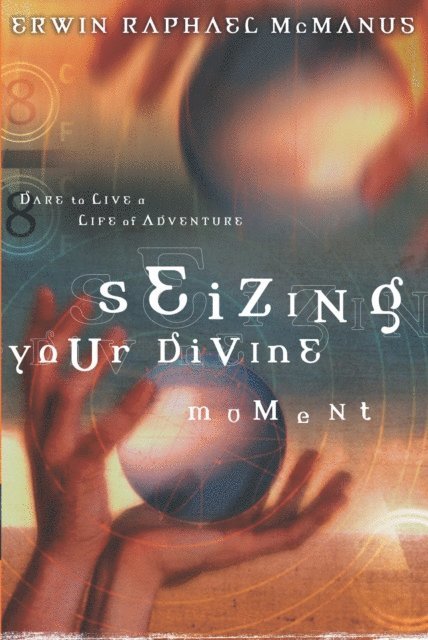 Erwin Raphael McManus - Seizing Your Divine Moment, E-bok