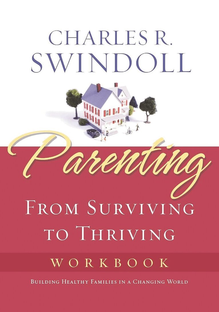 Charles R. Swindoll - Parenting: From Surviving to Thriving Workbook, Häftad
