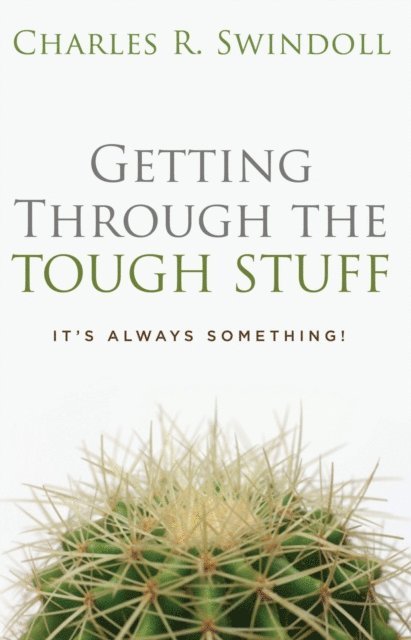 Charles R. Swindoll - Getting Through the Tough Stuff, E-bok