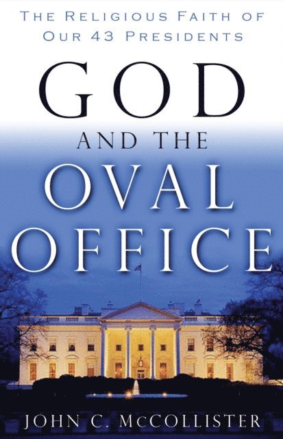 John C. McCollister - God and the Oval Office, E-bok