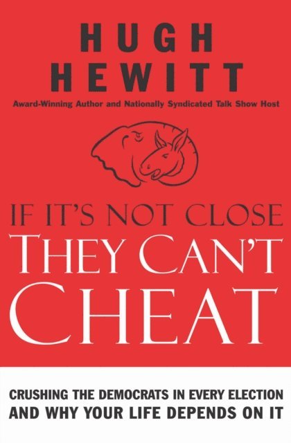 Hugh Hewitt - If It's Not Close, They Can't Cheat, E-bok