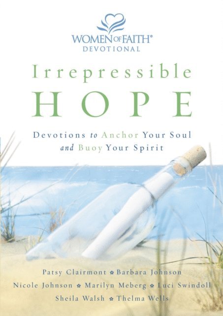 Sheila Walsh, Thelma Wells, Luci Swindoll, Marilyn Meberg, Nicole Johnson, Barbara Johnson, Patsy Clairmont, Women of Faith - Irrepressible Hope Devotional, E-bok