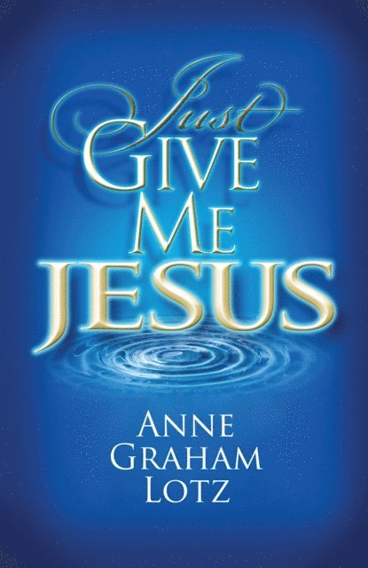 Anne Graham Lotz - Just Give Me Jesus, E-bok