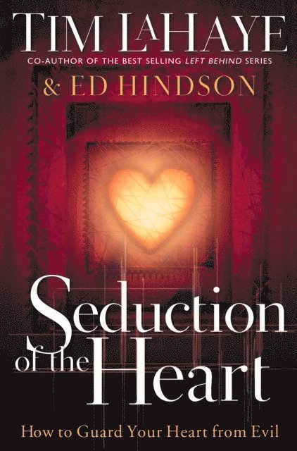 Ed Hindson, Tim LaHaye - Seduction of the Heart, E-bok