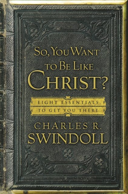 Charles R. Swindoll - So, You Want To Be Like Christ?, E-bok