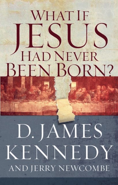 D. James Kennedy - What if Jesus Had Never Been Born?, E-bok