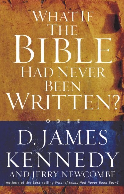 Jerry Newcombe, D. James Kennedy - What If the Bible Had Never Been Written?, E-bok