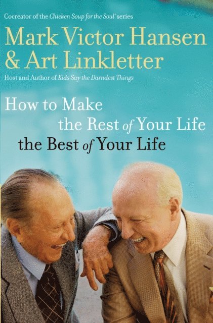 Mark Victor Hansen, Art Linkletter - How to Make the Rest of Your Life the Best of Your Life, E-bok