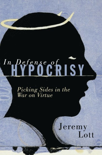 Jeremy Lott - In Defense of Hypocrisy, E-bok