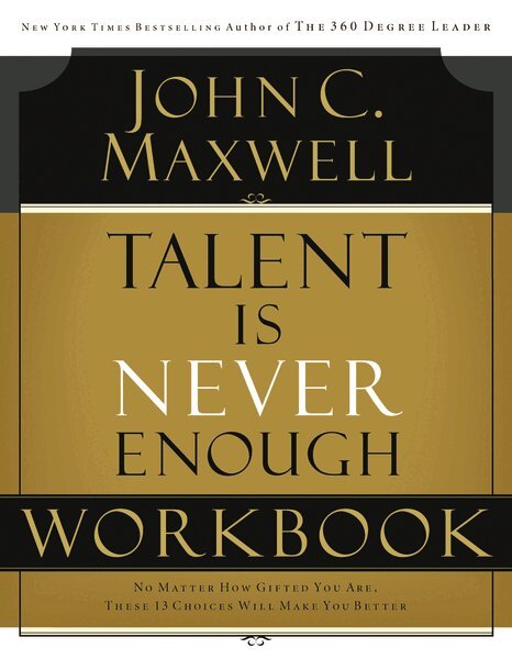 John C. Maxwell - Talent is Never Enough Workbook, Häftad