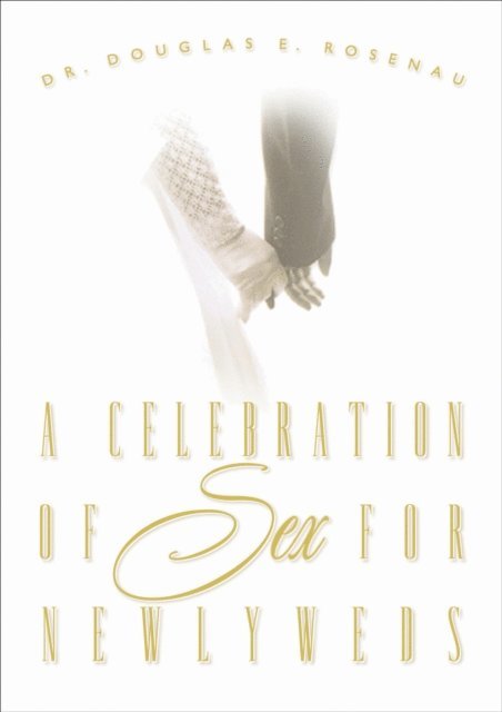 Dr. Douglas E. Rosenau - Celebration of Sex for Newlyweds, E-bok