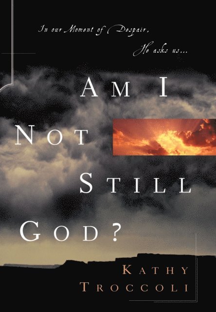 Kathy Troccoli - Am I Not Still God?, E-bok