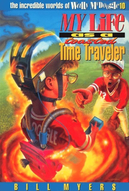 Bill Myers - My Life as a Toasted Time Traveler, E-bok