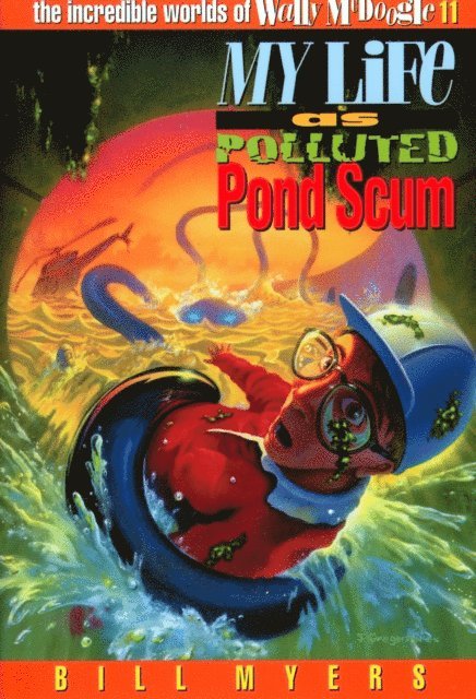 Bill Myers - My Life as Polluted Pond Scum, E-bok