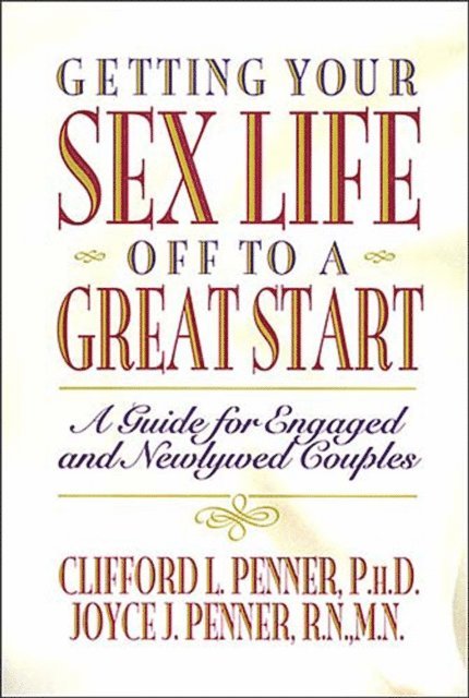 Joyce J. Penner, Clifford Penner - Getting Your Sex Life Off to a Great Start, E-bok