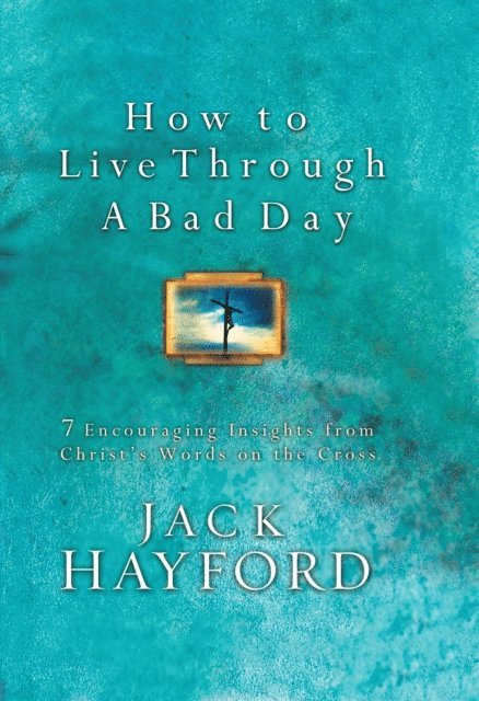 Jack Hayford - How to Live Through A Bad Day, E-bok