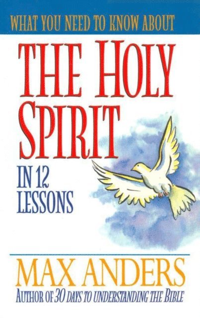 Max Anders - What You Need to Know About the Holy Spirit, E-bok