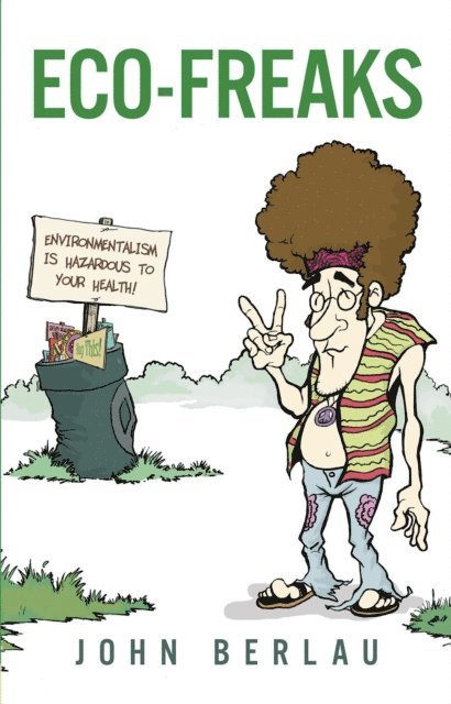 John Berlau - Eco-Freaks, E-bok