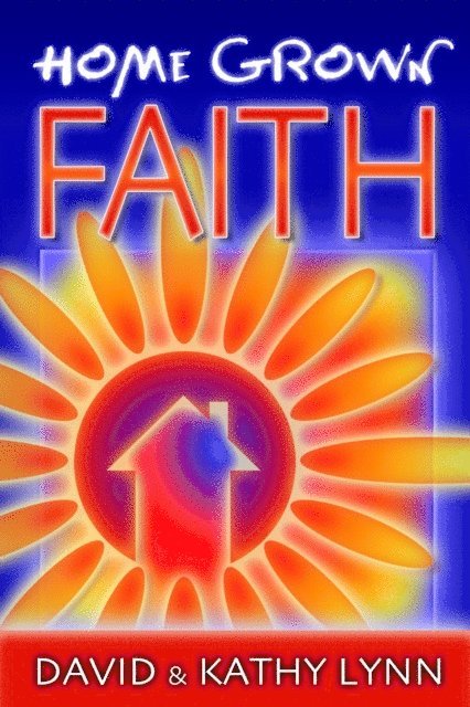 Kathy Lynn, David Lynn - Home Grown Faith, E-bok