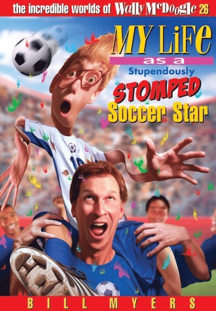 Bill Myers - My Life As a Stupendously Stomped Soccer Star, E-bok