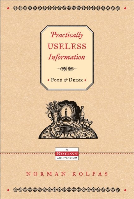 Norman Kolpas - Practically Useless Information on Food and Drink, E-bok
