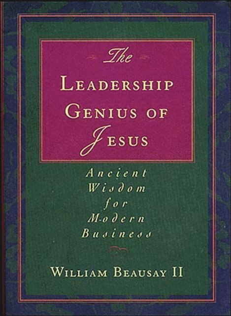 William Beausay - Leadership Genius of Jesus, E-bok