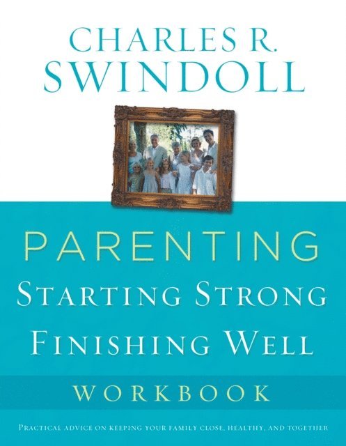 Charles R. Swindoll - Parenting: From Surviving to Thriving Workbook, E-bok