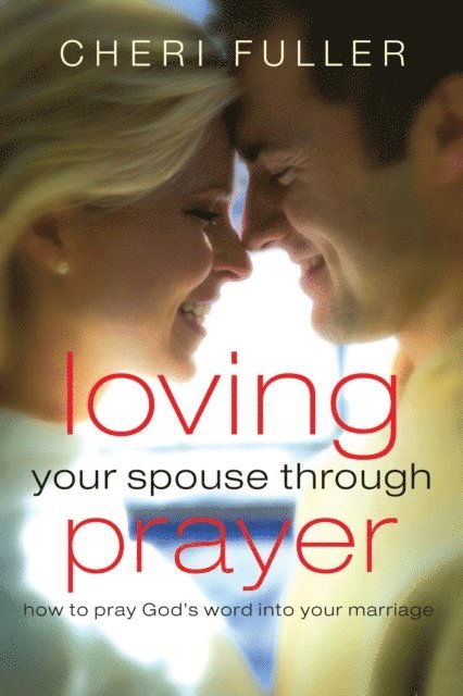 Cheri Fuller - Loving Your Spouse Through Prayer, E-bok