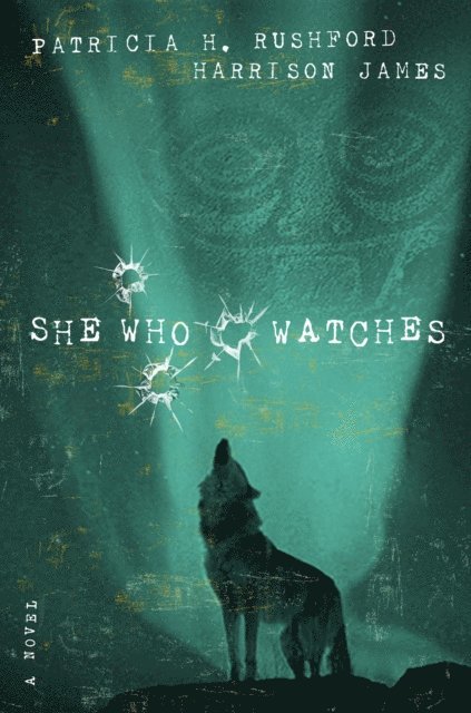 Harrison James, Patricia H. Rushford - She Who Watches, E-bok