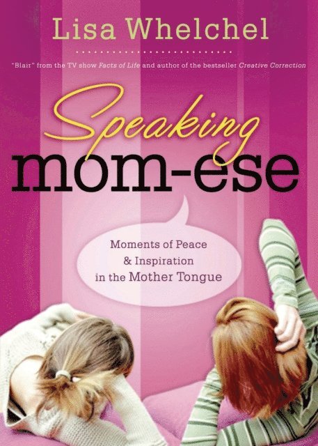 Lisa Whelchel - Speaking Mom-ese, E-bok